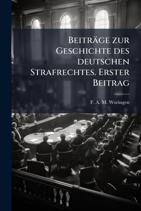 Beiträge zur Geschichte des deutschen Strafrechtes. Erster Beitrag