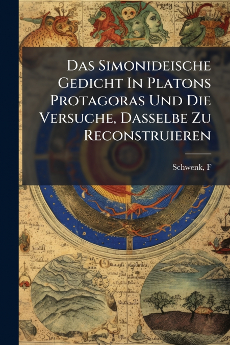Das Simonideische Gedicht In Platons Protagoras Und Die Versuche, Dasselbe Zu Reconstruieren