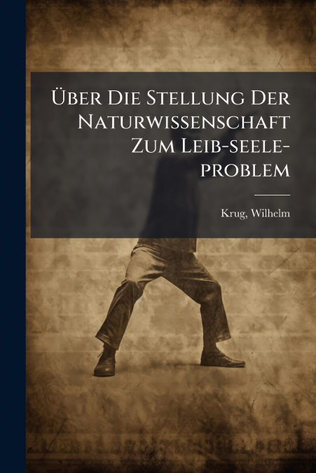 Über Die Stellung Der Naturwissenschaft Zum Leib-seele-problem
