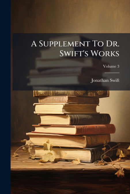A Supplement To Dr. Swift’s Works