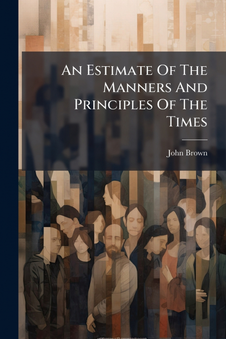 An Estimate Of The Manners And Principles Of The Times