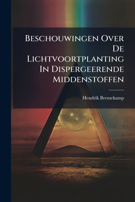 Beschouwingen Over De Lichtvoortplanting In Dispergeerende Middenstoffen