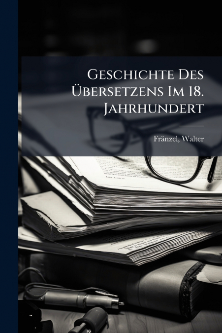 Geschichte Des Übersetzens Im 18. Jahrhundert