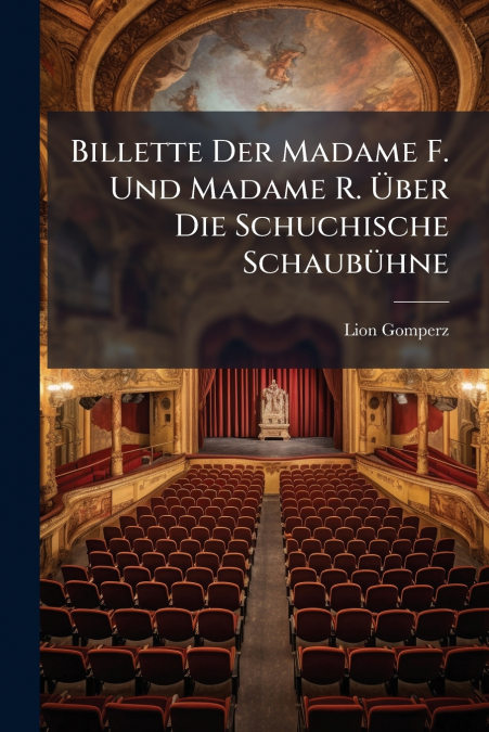 Billette Der Madame F. Und Madame R. Über Die Schuchische Schaubühne