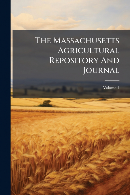 The Massachusetts Agricultural Repository And Journal; Volume 1