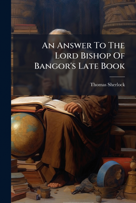 An Answer To The Lord Bishop Of Bangor’s Late Book