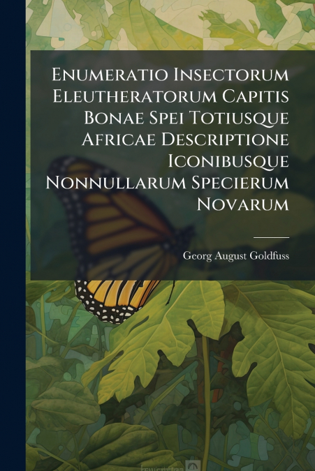 Enumeratio Insectorum Eleutheratorum Capitis Bonae Spei Totiusque Africae Descriptione Iconibusque Nonnullarum Specierum Novarum