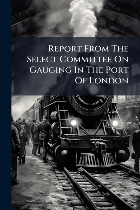 Report From The Select Committee On Gauging In The Port Of London