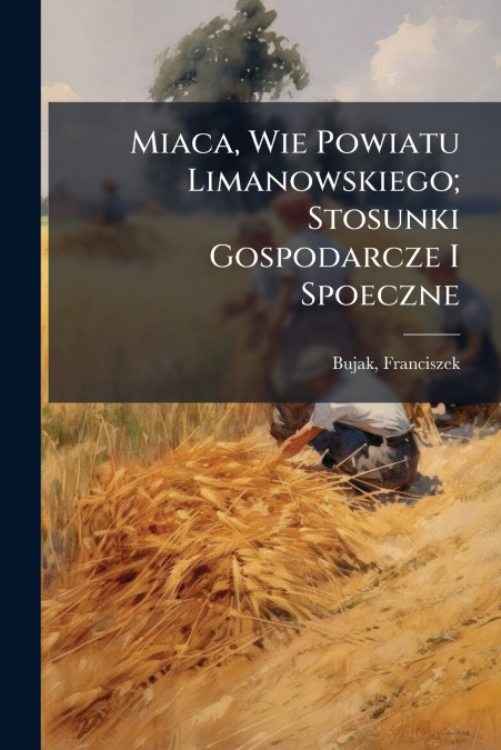 Miaca, Wie Powiatu Limanowskiego; Stosunki Gospodarcze I Spoeczne