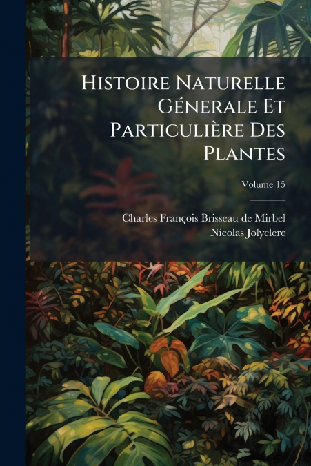 Histoire Naturelle Génerale Et Particulière Des Plantes
