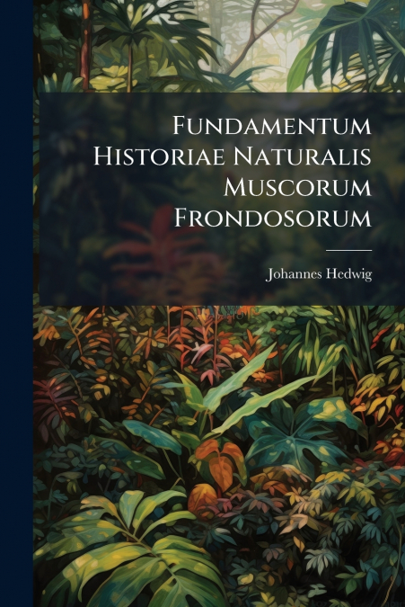 Fundamentum Historiae Naturalis Muscorum Frondosorum