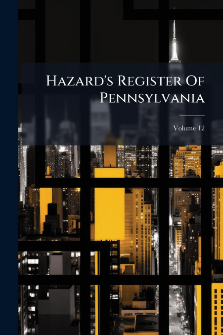 Hazard’s Register Of Pennsylvania; Volume 12