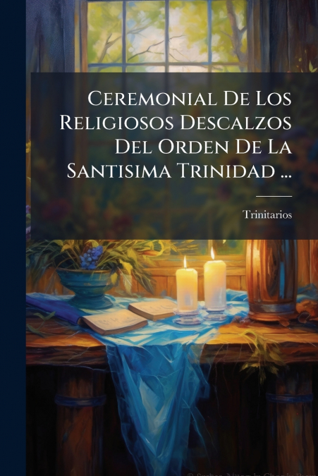 Ceremonial De Los Religiosos Descalzos Del Orden De La Santisima Trinidad ...
