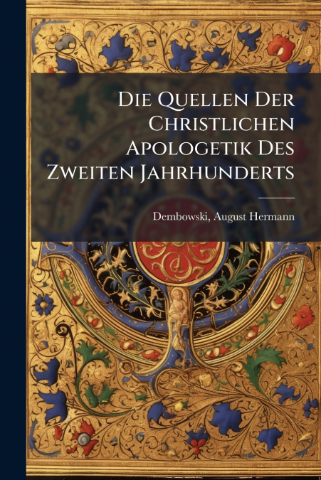 Die Quellen Der Christlichen Apologetik Des Zweiten Jahrhunderts