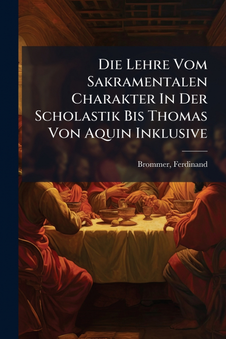 Die Lehre Vom Sakramentalen Charakter In Der Scholastik Bis Thomas Von Aquin Inklusive