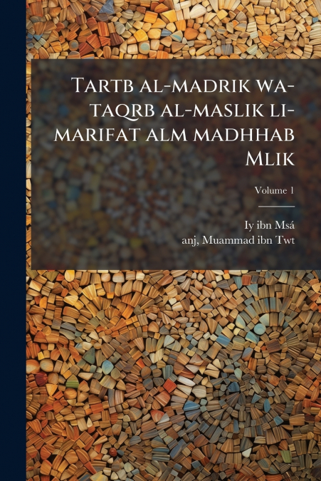 Tartb al-madrik wa-taqrb al-maslik li-marifat alm madhhab Mlik; Volume 1