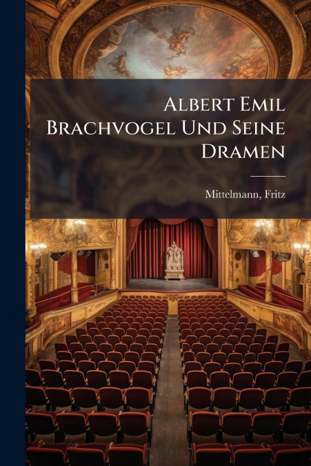 Albert Emil Brachvogel Und Seine Dramen