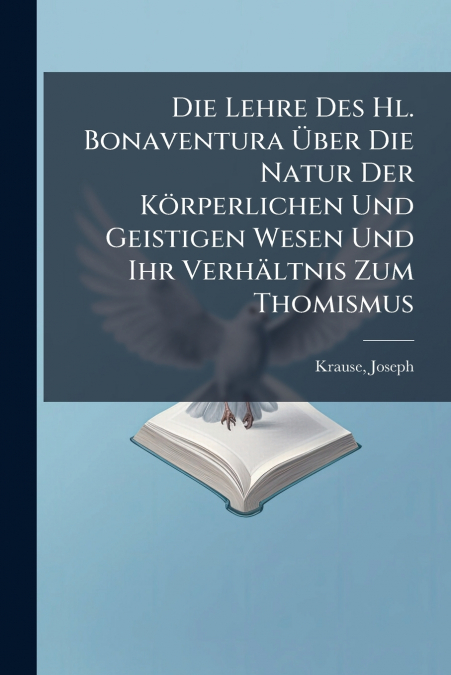 Die Lehre Des Hl. Bonaventura Über Die Natur Der Körperlichen Und Geistigen Wesen Und Ihr Verhältnis Zum Thomismus