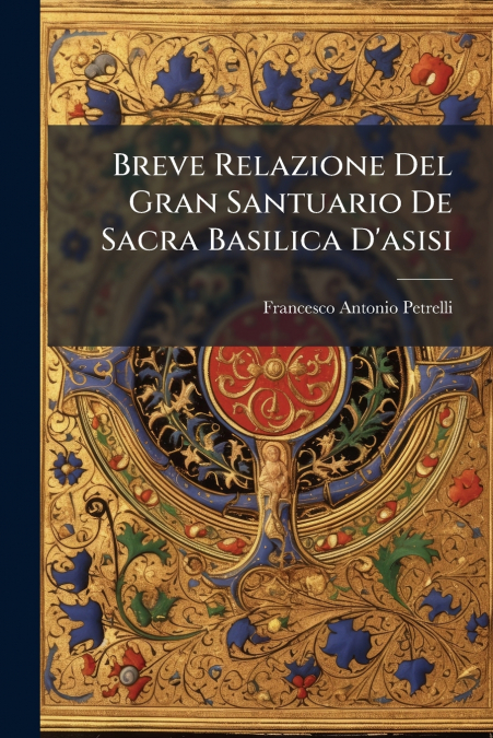 Breve Relazione Del Gran Santuario De Sacra Basilica D’asisi