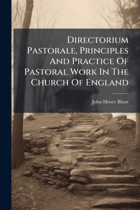 Directorium Pastorale, Principles And Practice Of Pastoral Work In The Church Of England