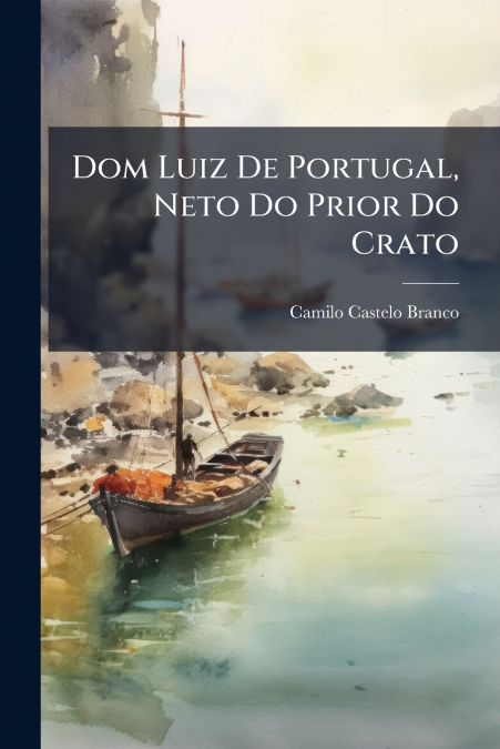 Dom Luiz De Portugal, Neto Do Prior Do Crato