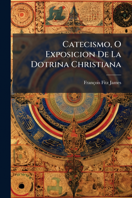 Catecismo, O Exposicion De La Dotrina Christiana