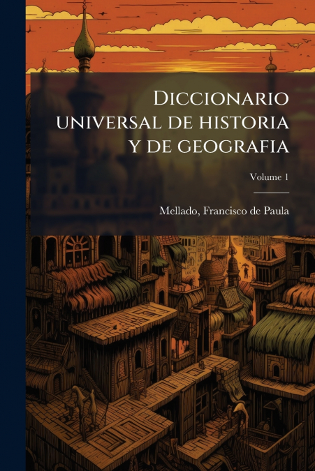 Diccionario universal de historia y de geografia; Volume 1