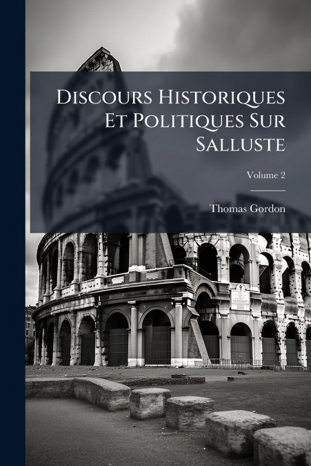 Discours Historiques Et Politiques Sur Salluste; Volume 2