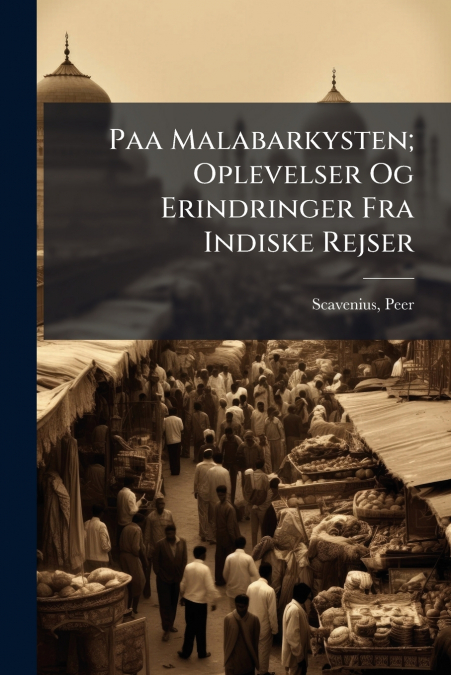 Paa Malabarkysten; Oplevelser Og Erindringer Fra Indiske Rejser