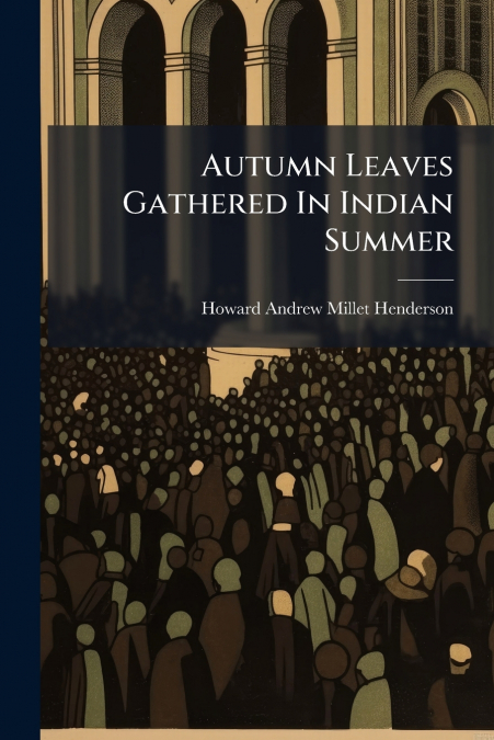 Autumn Leaves Gathered In Indian Summer