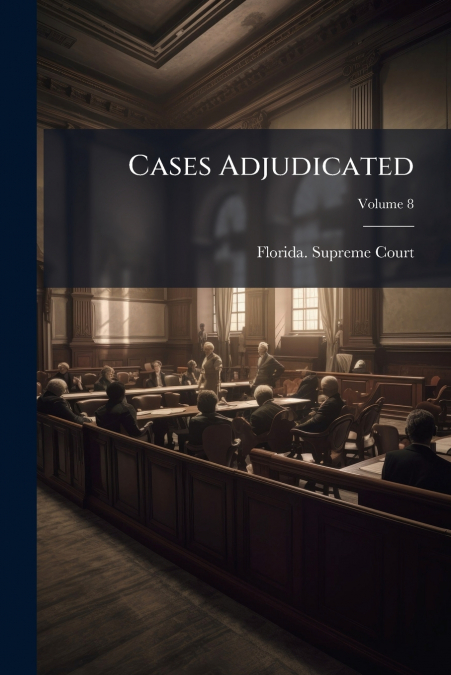 Cases Adjudicated; Volume 8