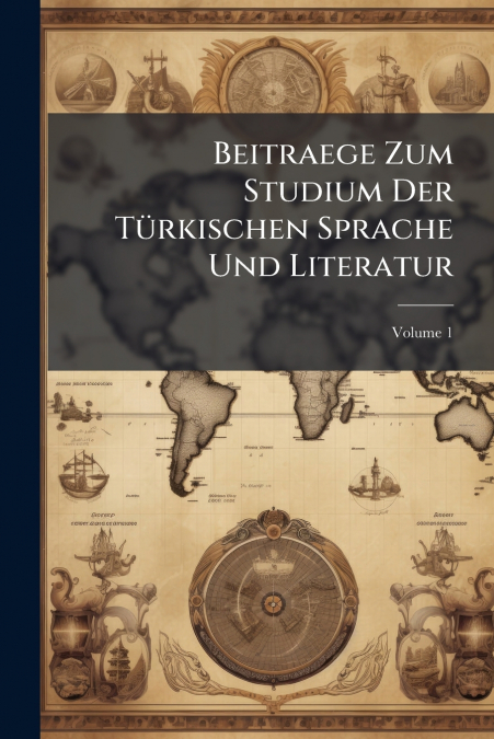 Beitraege Zum Studium Der Türkischen Sprache Und Literatur; Volume 1