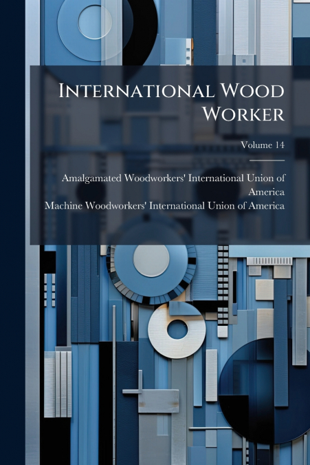 International Wood Worker; Volume 14