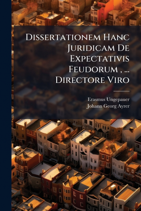 Dissertationem Hanc Juridicam De Expectativis Feudorum , ... Directore Viro
