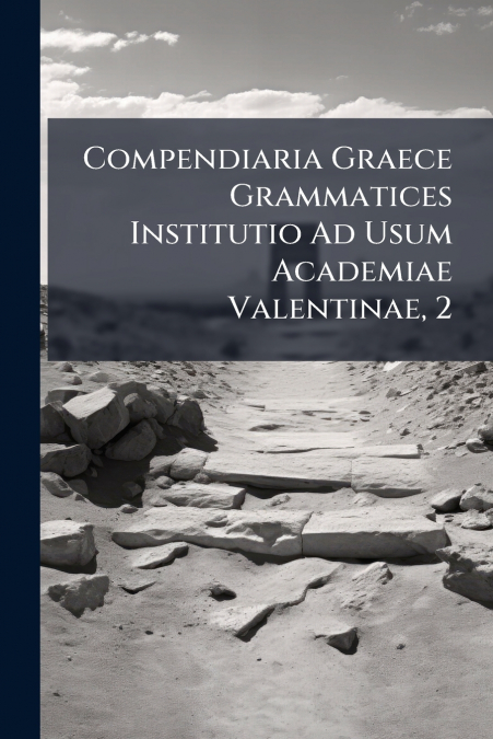 Compendiaria Graece Grammatices Institutio Ad Usum Academiae Valentinae, 2