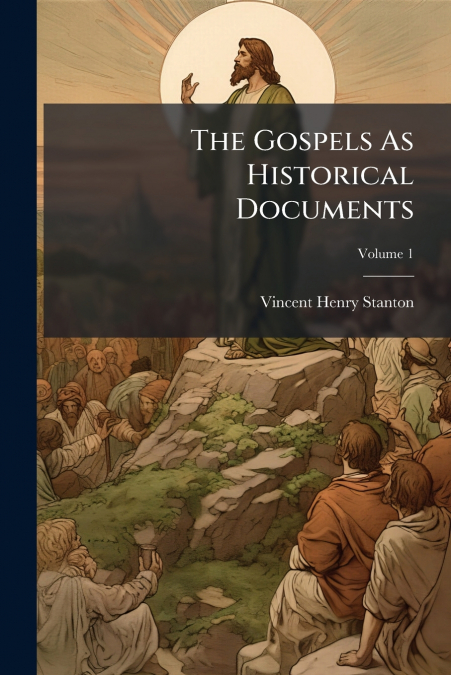 The Gospels As Historical Documents; Volume 1