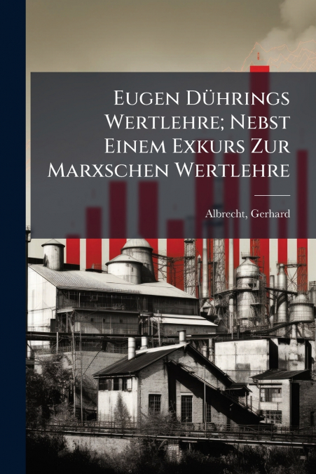 Eugen Dührings Wertlehre; Nebst Einem Exkurs Zur Marxschen Wertlehre