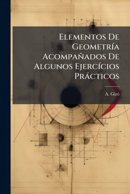 Elementos De Geometría Acompañados De Algunos Ejercícios Prácticos