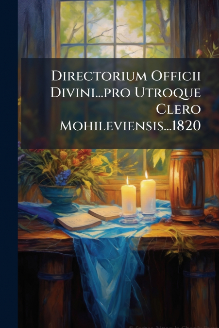 Directorium Officii Divini...pro Utroque Clero Mohileviensis...1820