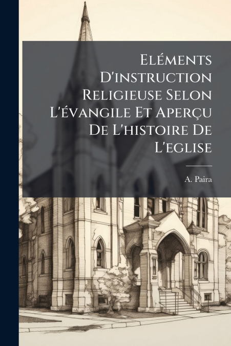 Eléments D’instruction Religieuse Selon L’évangile Et Aperçu De L’histoire De L’eglise