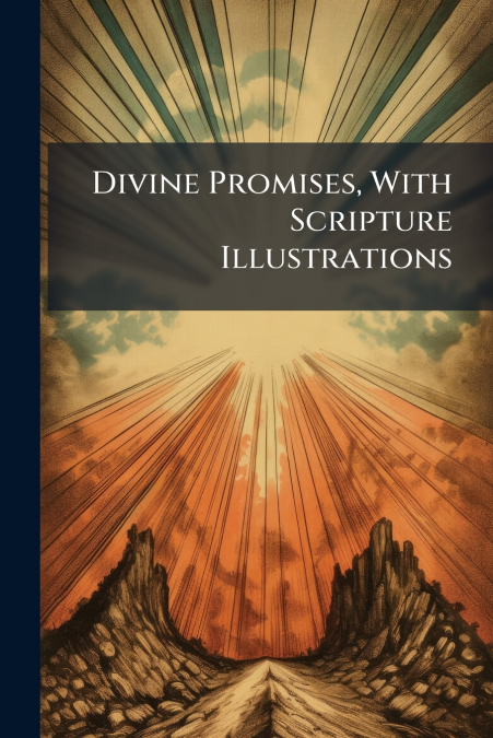 Divine Promises, With Scripture Illustrations