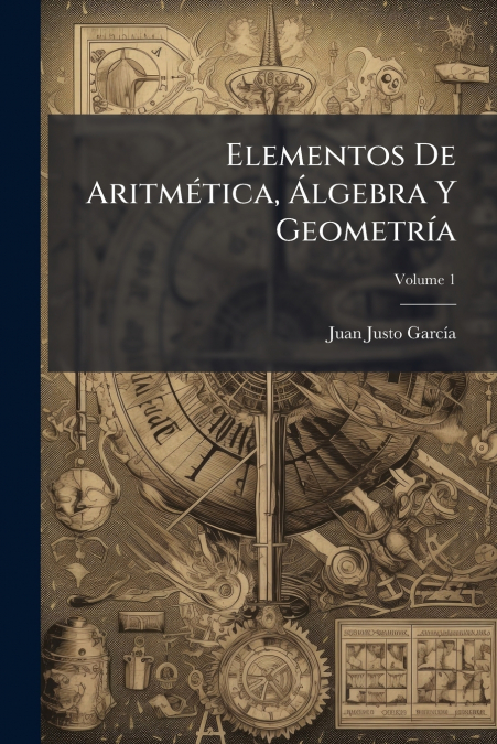 Elementos De Aritmética, Álgebra Y Geometría; Volume 1