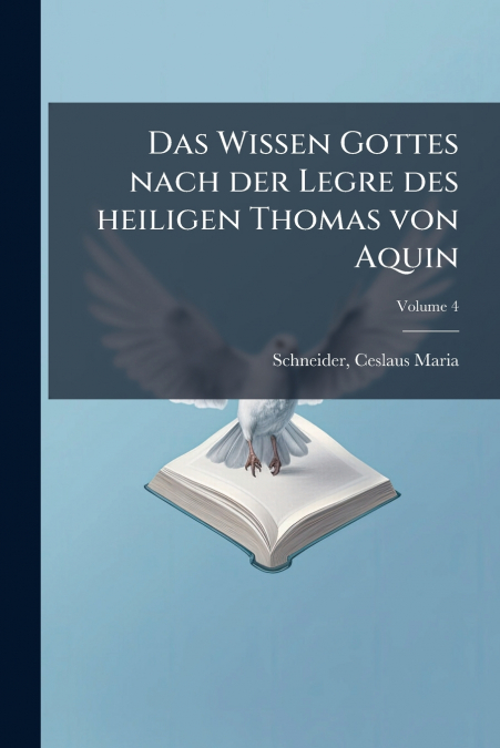 Das Wissen Gottes nach der Legre des heiligen Thomas von Aquin; Volume 4