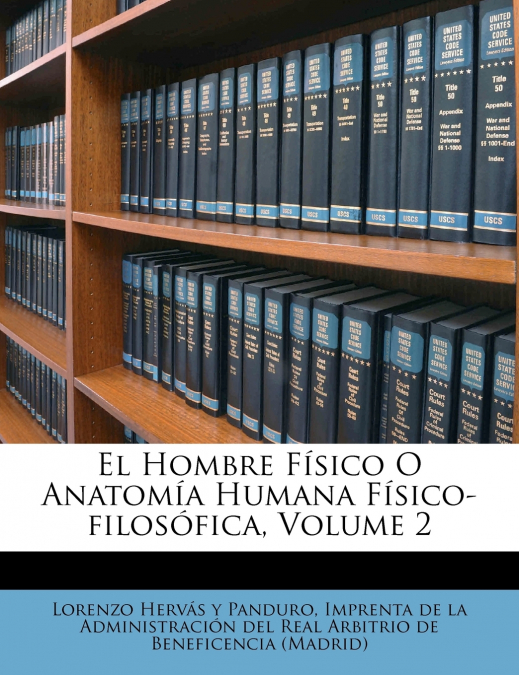 El Hombre Físico O Anatomía Humana Físico-filosófica; Volume 2