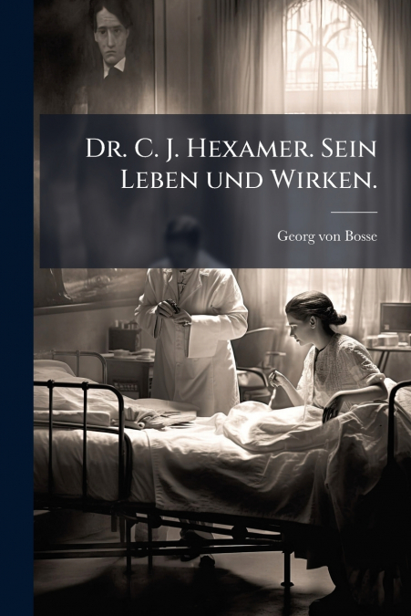 Dr. C. J. Hexamer. Sein Leben und Wirken.