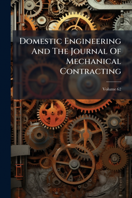 Domestic Engineering And The Journal Of Mechanical Contracting; Volume 62