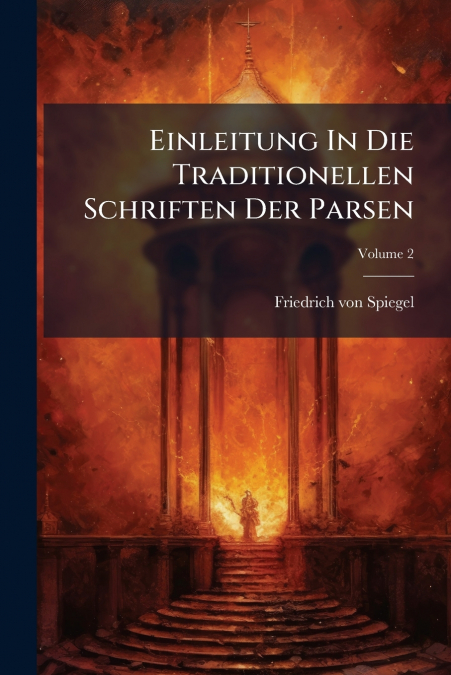 Einleitung In Die Traditionellen Schriften Der Parsen; Volume 2