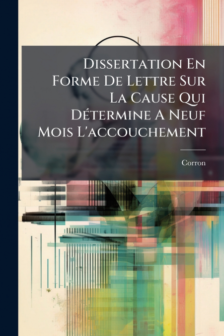 Dissertation En Forme De Lettre Sur La Cause Qui Détermine A Neuf Mois L’accouchement