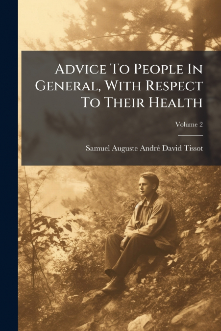 Advice To People In General, With Respect To Their Health; Volume 2