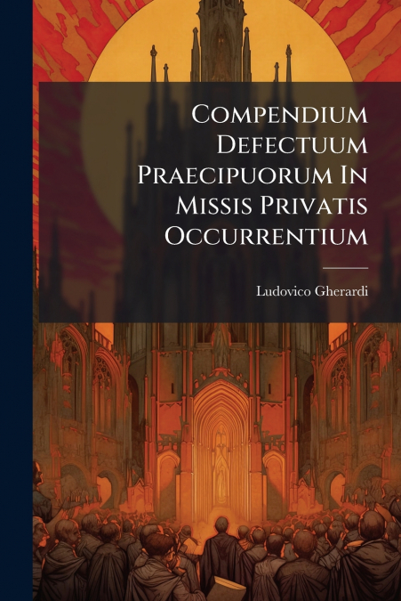 Compendium Defectuum Praecipuorum In Missis Privatis Occurrentium
